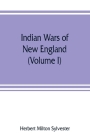 Indian wars of New England (Volume I) Cover Image