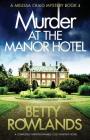 Murder at the Manor Hotel: A completely unputdownable cozy mystery novel (Melissa Craig Mystery #4) By Betty Rowlands Cover Image