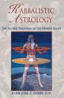 Kabbalistic Astrology: The Sacred Tradition of the Hebrew Sages By Rabbi Joel C. Dobin, D.D. Cover Image