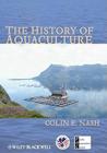 The History of Aquaculture (United States Aquaculture Society) By Colin Nash Cover Image