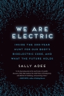 We Are Electric: Inside the 200-Year Hunt for Our Body's Bioelectric Code, and What the Future Holds By Sally Adee Cover Image