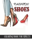 fashion shoes coloring book for adults: Beautiful Fashion Shoes Coloring Book For Adults for stress relief and relaxation, Cover Image