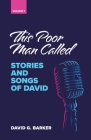 This Poor Man Called: Stories and songs of David (Volume 1) By David G. Barker Cover Image