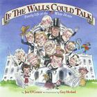 If the Walls Could Talk: Family Life at the White House By Jane O'Connor, Gary Hovland (Illustrator) Cover Image