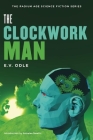 The Clockwork Man (Radium Age Science Fiction) By Edwin Vincent Odle, Annalee Newitz (Introduction by) Cover Image