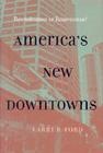 America's New Downtowns: Revitalization or Reinvention? (Creating the North American Landscape) By Larry R. Ford Cover Image