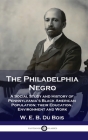 Philadelphia Negro: A Social Study and History of Pennsylvania's Black American Population; their Education, Environment and Work By W. E. B. Du Bois Cover Image
