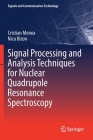 Signal Processing and Analysis Techniques for Nuclear Quadrupole Resonance Spectroscopy (Signals and Communication Technology) By Cristian Monea, Nicu Bizon Cover Image