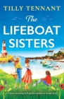 The Lifeboat Sisters: A heart-warming feel-good romance to escape with By Tilly Tennant Cover Image