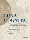 Luna Cognita: A Comprehensive Observer's Handbook of the Known Moon 3 Volume Set By Robert A. Garfinkle Cover Image