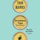Uncommon Type: Some Stories By Tom Hanks, Tom Hanks (Read by) Cover Image