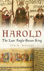 Harold: The Last Anglo-Saxon King By Ian W. Walker Cover Image