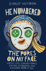 He Numbered the Pores on My Face: Hottie Lists, Clogged Pores, Eating Disorders, and Freedom from It All By Scarlet Hiltibidal Cover Image