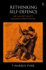 Rethinking Self-Defence: The 'Ancient Right's' Rationale Disentangled By T. Markus Funk Cover Image