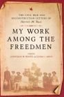 My Work Among the Freedmen: The Civil War and Reconstruction Letters of Harriet M. Buss (Nation Divided) By Harriet M. Buss, Jonathan W. White (Editor), Lydia J. Davis (Editor) Cover Image