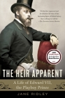 The Heir Apparent: A Life of Edward VII, the Playboy Prince Cover Image