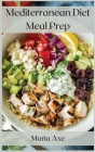 Mediterranean Diet Meal Prep: The Healthiest Diet In The World, To Live Better And Longer Cover Image