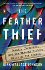 The Feather Thief: Beauty, Obsession, and the Natural History Heist of the Century By Kirk Wallace Johnson Cover Image
