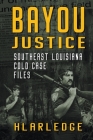 Bayou Justice: Southeast Louisiana Cold Case Files By Hl Arledge Cover Image