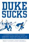Duke Sucks: A Completely Even-handed, Unbiased Investigation into the Most Evil Team on Planet Earth By Reed Tucker, Andy Bagwell Cover Image