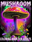 Mushroom Coloring Book For Adults: Featuring Mushrooms And Fungi For Sress Relief By Steven Hillman Cover Image