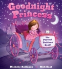 Goodnight Princess: The Perfect Bedtime Book! (Goodnight Series) By Michelle Robinson, Nick East (Illustrator) Cover Image
