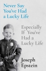 Never Say You've Had a Lucky Life: Especially If You've Had a Lucky Life By Joseph Epstein Cover Image