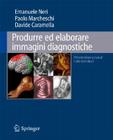Produrre Ed Elaborare Immagini Diagnostiche By Emanuele Neri, Paolo Marcheschi, Davide Caramella Cover Image