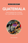Guatemala - Culture Smart!: The Essential Guide to Customs & Culture By Lisa Vaughn Cover Image