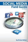 Social Media Field Guide: Discover the strategies, tactics and tools for successful social media marketing By Kim Quindlen (Editor), Kelly Quindlen (Editor), Krista Neher Cover Image