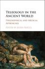 Teleology in the Ancient World: Philosophical and Medical Approaches By Julius Rocca (Editor) Cover Image