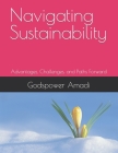 Navigating Sustainability: Advantages, Challenges, and Paths Forward By Godspower Amadi Cover Image