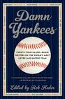 Damn Yankees: Twenty-Four Major League Writers on the World's Most Loved (and Hated) Team By Rob Fleder Cover Image