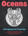 Oceans - Coloring Book for Grown-Ups - Creepy fish, Jellyfish, Dolphin, Starfish, and more By Roberta O'Neill Cover Image