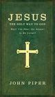 Jesus: The Only Way to God: Must You Hear the Gospel to be Saved? By John Piper Cover Image