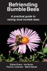 Befriending Bumble Bees: A practical guide to raising local bumble bees Cover Image