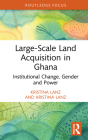 Large-Scale Land Acquisition in Ghana: Institutional Change, Gender and Power By Kristina Lanz Cover Image