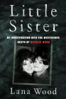 Little Sister: My Investigation into the Mysterious Death of Natalie Wood By Lana Wood Cover Image