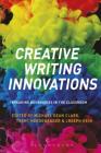 Creative Writing Innovations: Breaking Boundaries in the Classroom By Michael Dean Clark (Editor), Trent Hergenrader (Editor), Joseph Rein (Editor) Cover Image