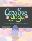 Creative Yoga: Coloring your way to inner peace. By Nora Connolly, Nora Connolly (Illustrator), Brian Connolly (Editor) Cover Image