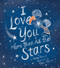 I Love You More Than All the Stars By Becky Davies, Dana Brown (Illustrator) Cover Image