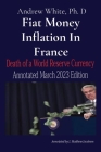 Fiat Money Inflation In France: Death of a World Reserve Currency Annotated March 2023 Edition Cover Image