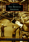 The Benicia Arsenal (Images of America) By James E. Lessenger Cover Image