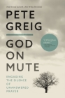 God on Mute: Engaging the Silence of Unanswered Prayer By Pete Greig Cover Image