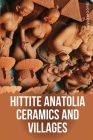Hittite Anatolia Ceramics and Villages Cover Image