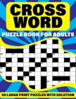 Crossword Puzzle Book For Adults: Leisure Enjoying 90 Large Print Crossword Puzzles With Solutions For Parents And Grandparents As A Best Gift By Ck Chadwickpuzzles Press Cover Image