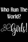 Who Run The World? Girls!: Funny Sassy Quote Notebook Holiday Party Gag Gift Exchange for Friend or Co-Worker Who Enjoys Snarky Sarcastic Jokes By Cleo Press Cover Image