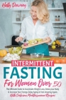 Intermittent Fasting For Women Over 50: The Ultimate Guide to Accelerate Weight Loss, Detox your Body & Increase Your Energy. Delay Aging & Feel Amazi Cover Image