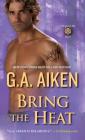 Bring the Heat (Dragon Kin #9) By G.A. Aiken Cover Image