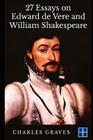 27 Essays on Edward de Vere and William Shakespeare By Charles Lee Graves Cover Image